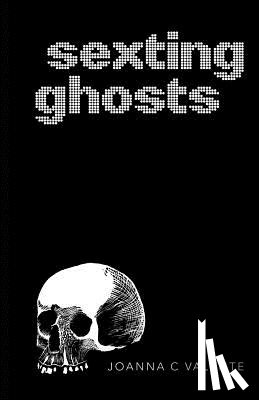 Valente, Joanna C. - Sexting Ghosts
