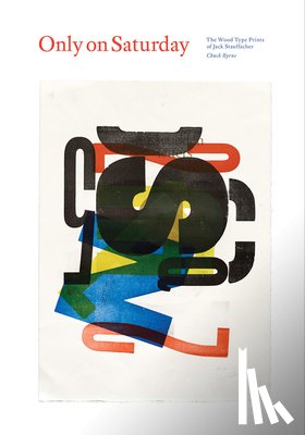  - Only on Saturday: The Wood Type Prints of Jack Stauffacher