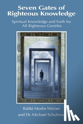 Schulman, Michael - Seven Gates of Righteous Knowledge: A Compendium of Spiritual Knowledge and Faith for the Noahide Movement and All Righteous Gentiles
