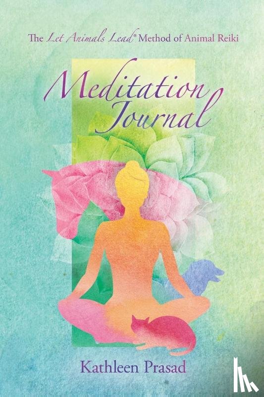 Prasad, Kathleen - The Let Animals Lead(R) Method of Animal Reiki Meditation Journal