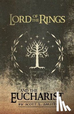 Smith, Scott L - Lord of the Rings and the Eucharist