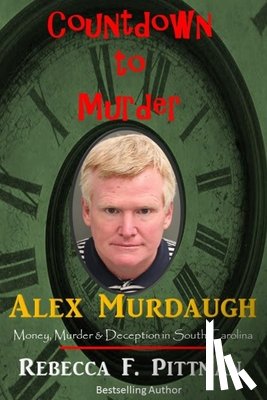 Pittman, Rebecca F. - Countdown to Murder: Alex: Money, Murder & Deception in South Carolina