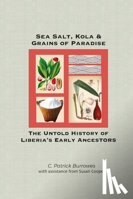 Cooper, Susan - Sea Salt, Kola & Grains of Paradise: The Untold History of Liberia's Early Ancestors
