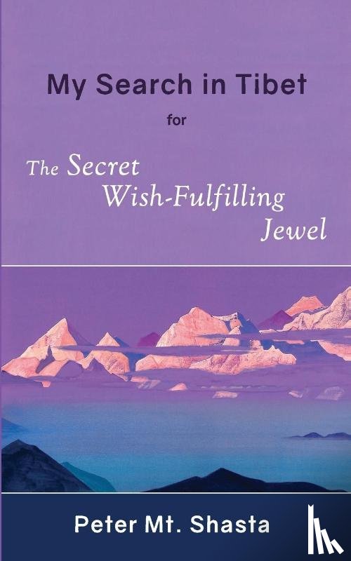 Mt Shasta, Peter - My Search in Tibet for the Secret Wish-Fulfilling Jewel