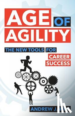Wilt, Andrew J. - Age of Agility: The New Tools for Career Success