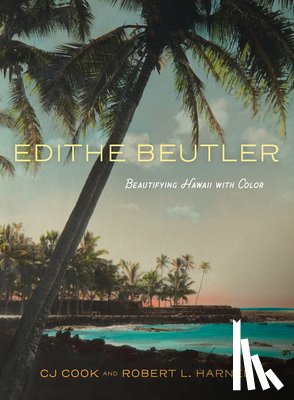 Cook, Cj - Edithe Beutler: Beautifying Hawaii with Color