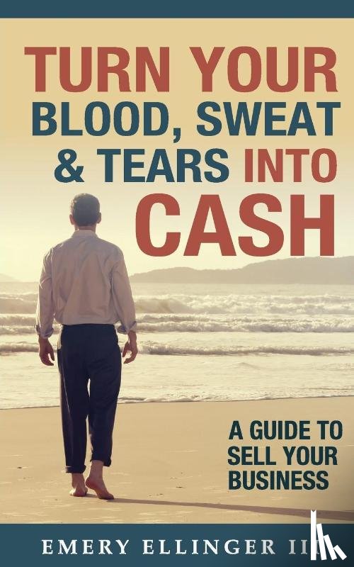 Ellinger III, Emery - Turn Your Blood, Sweat & Tears Into Cash