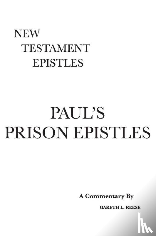 Reese, Gareth L (Professor Emeritus (Central Christian College of the Bible) Member of Near East Archeological Society Member of Evangelical Theological Society) - Paul's Prison Epistles
