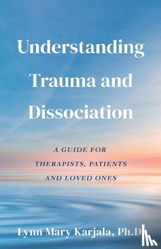 Karjala, Lynn Mary - Understanding Trauma and Dissociation