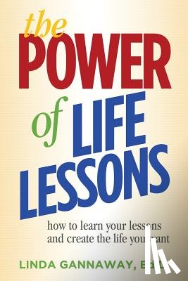 Gannaway, Linda - The Power of Life Lessons: How to Learn Your Lessons and Create the Life You Want