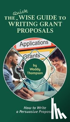 Thompson, Waddy - The Quick Wise Guide to Writing Grant Proposals