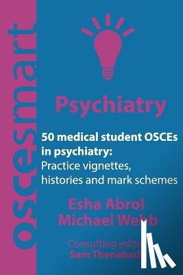 Webb, Michael - OSCEsmart - 50 medical student OSCEs in Psychiatry: Vignettes, histories and mark schemes for your finals.