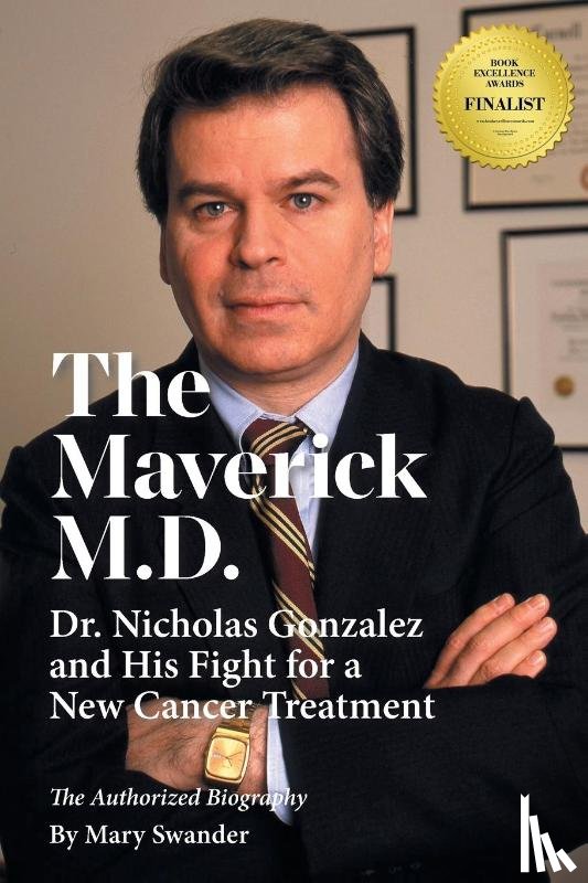 Swander, Mary - The Maverick M.D. - Dr. Nicholas Gonzalez and His Fight for a New Cancer Treatment