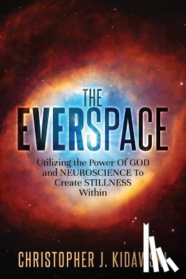 Connolly, David - The Everspace: Utilizing the Power Of God and Neuroscience To Create Stillness Within
