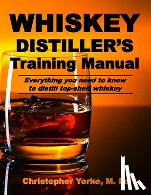 Yorke M. Ed, Christopher G. - Whiskey Distiller's Training Manual