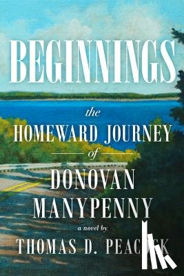 Peacock, Thomas D. - Beginnings: The Homeward Journey of Donovan Manypenny