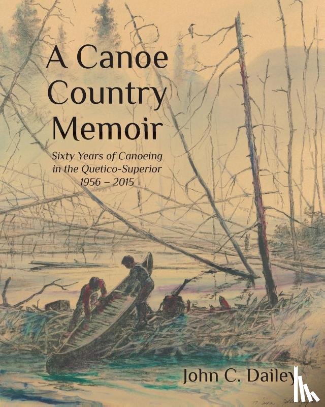 Dailey, John C. - A Canoe Country Memoir
