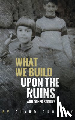 Cromley, Giano - What We Build Upon the Ruins