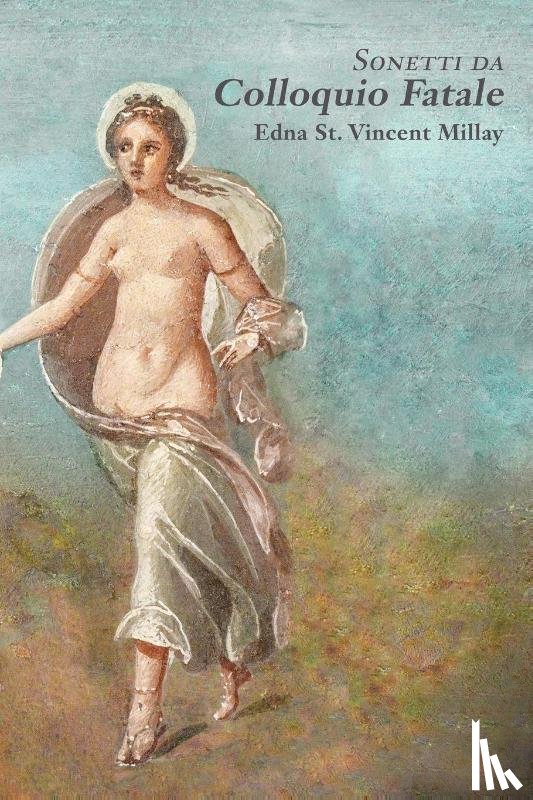 Millay, Edna St Vincent, Klinkon, Laura - Sonnets from Fatal Interview/Sonetti da Colloquio Fatale
