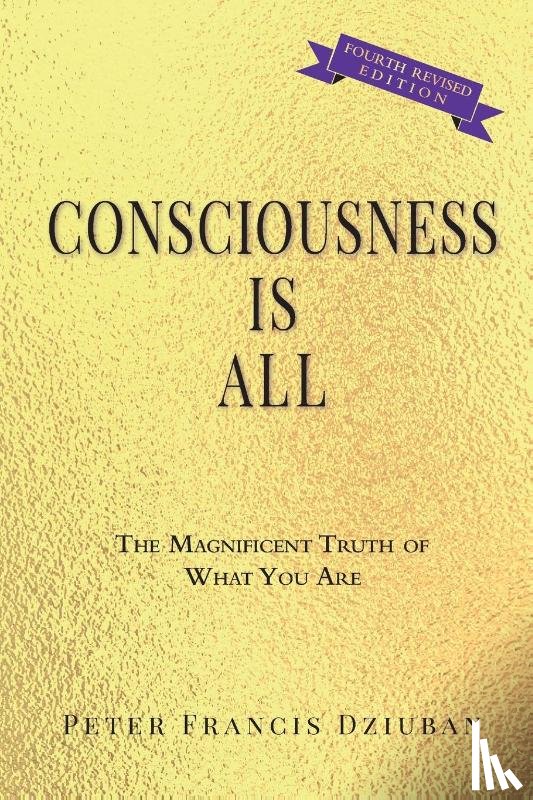 Dziuban, Peter Francis - Consciousness Is All