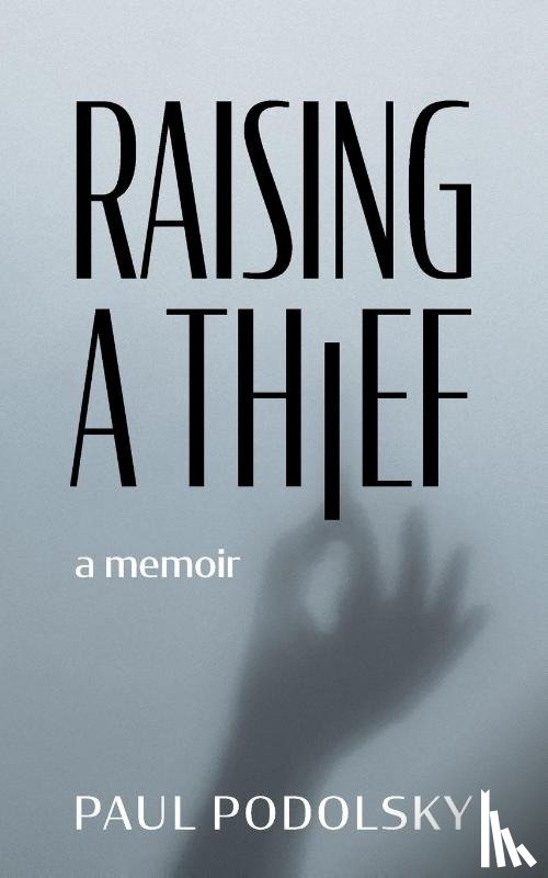 Podolsky, Paul - Raising a Thief