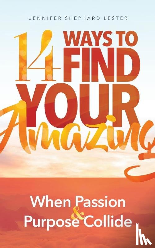 Lester, Jennifer Shephard - 14 Ways to Find Your Amazing