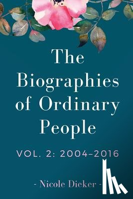 Dieker, Nicole - The Biographies of Ordinary People: Volume 2: 2004-2016