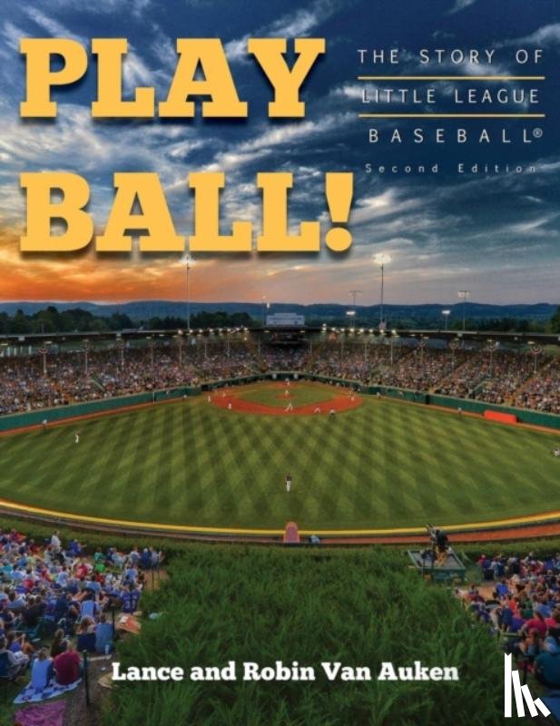 Van Auken, Lance, Van Auken, Robin - Play Ball! The Story of Little League Baseball