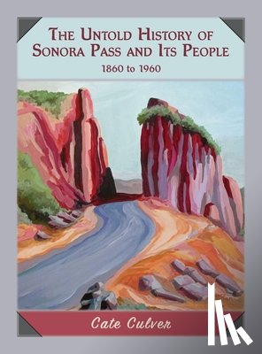 Culver, Cate - The Untold History of Sonora Pass and Its People: 1860 to 1960