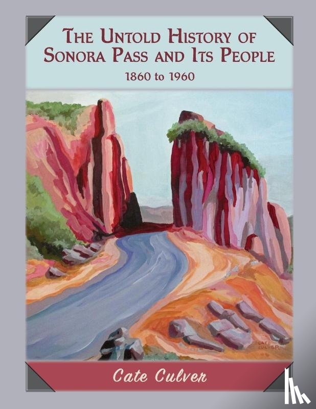 Culver, Cate - The Untold History of Sonora Pass and Its People