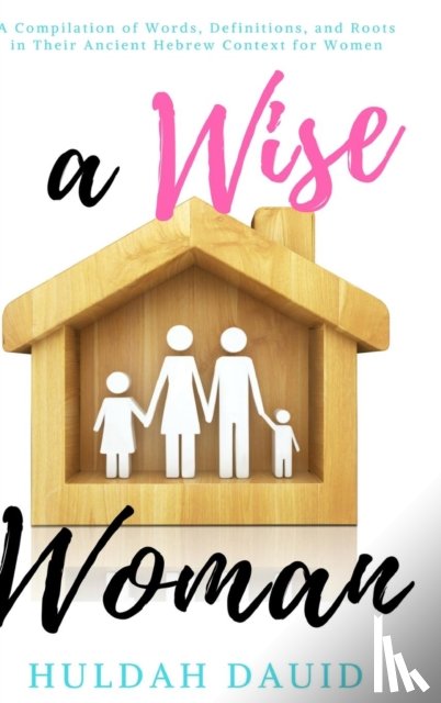 Dauid, Huldah, Davis, Maureka - A Wise Woman Builds Her House