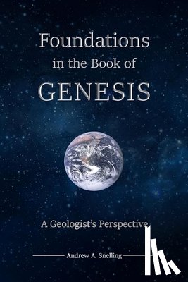 Snelling, Andrew - Foundations in the Book of Genesis: A Geologist's Perspective