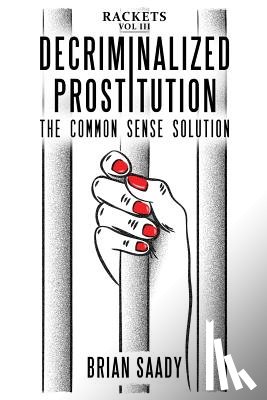 Saady, Brian - Decriminalized Prostitution: The Common Sense Solution