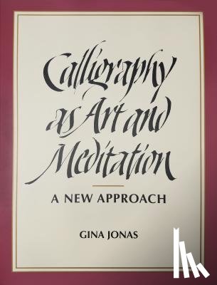 Jonas, Gina - Calligraphy as Art and Meditation: A New Approach