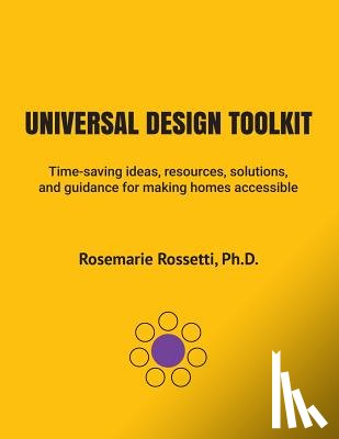 Rossetti, Rosemarie - Universal Design Toolkit: Time-saving ideas, resources, solutions, and guidance for making homes accessible