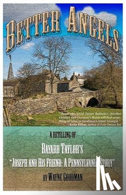 Goodman, Wayne - Better Angels: A Retelling of Bayard Taylor's Joseph and His Friend: A Pennsylvania Story