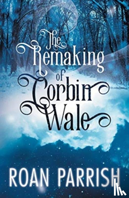 Parrish, Roan - The Remaking of Corbin Wale