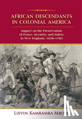 Mboma, Lievin Kambamba - African Descendants in Colonial America: Impact on the Preservation of Peace, Security, and Safety in New England: 1638-1783