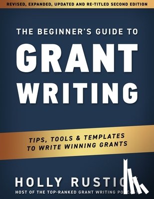 Rustick, Holly - The Beginner's Guide to Grant Writing