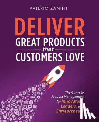 Zanini, Valerio - Deliver Great Products That Customers Love