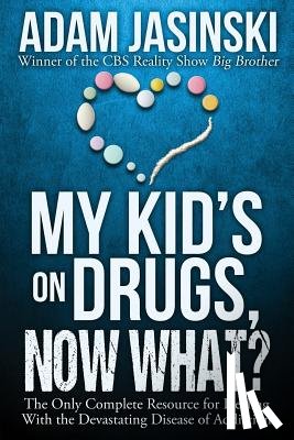 Jasinski, Adam - My Kid's on Drugs. Now What?