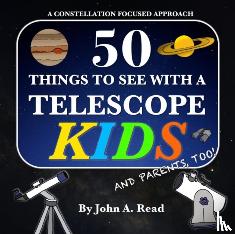 Read, John A - 50 Things To See With A Telescope - Kids