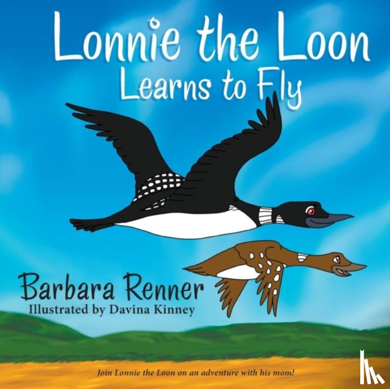 Renner, Barbara (Equipment Maintenance Consultant Huntley Il Us) - Lonnie the Loon Learns to Fly