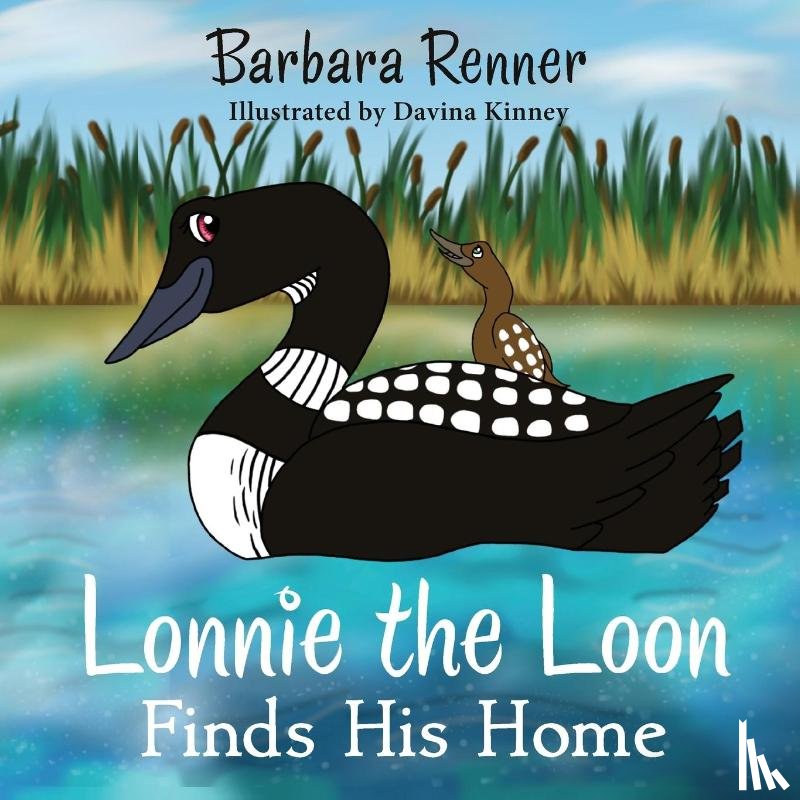 Renner, Barbara - Lonnie the Loon Finds His Home