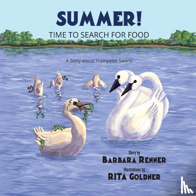 Renner, Barbara - Summer! Time to Search for Food, A Story about Trumpeter Swans