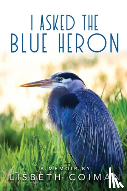 Coiman, Lisbeth - I Asked the Blue Heron