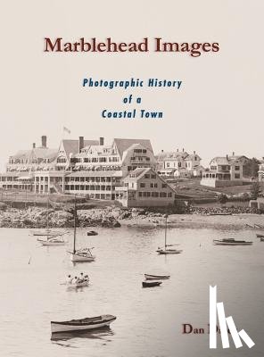 Dixey, Dan - Marblehead Images: Photographic History of a Coastal Town
