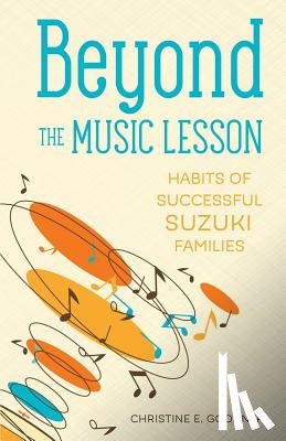 Goodner, Christine E. - Beyond the Music Lesson: Habits of Successful Suzuki Families