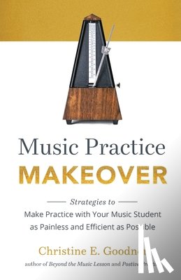 Goodner, Christine E - Music Practice Makeover