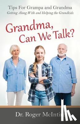 McIntire, Roger Warren - Grandma, Can We Talk?: Tips for Grampa and Grandma - Getting Along with and Helping the Grandkids